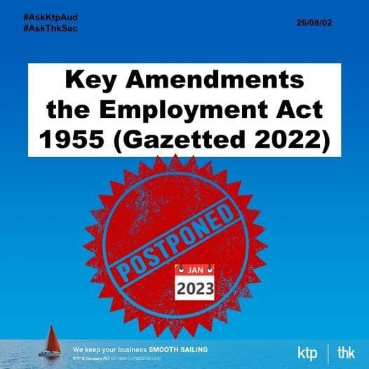 Key Amendments the Employment Act 1955 (Gazetted 2022) Postpone